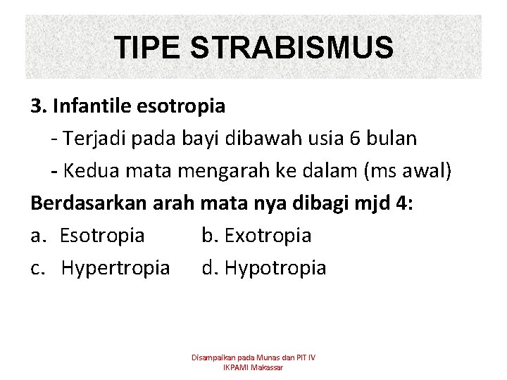 TIPE STRABISMUS 3. Infantile esotropia - Terjadi pada bayi dibawah usia 6 bulan -