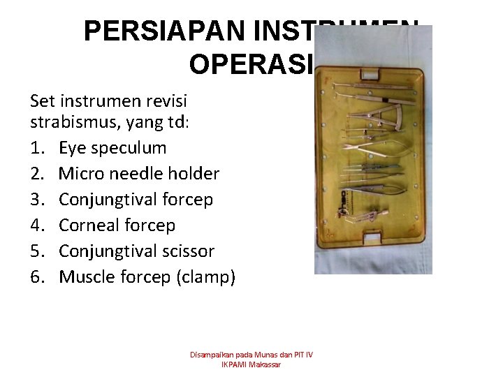 PERSIAPAN INSTRUMEN OPERASI Set instrumen revisi strabismus, yang td: 1. Eye speculum 2. Micro