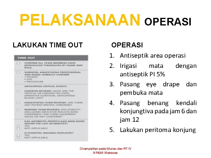 PELAKSANAAN OPERASI LAKUKAN TIME OUT OPERASI 1. Antiseptik area operasi 2. Irigasi mata dengan