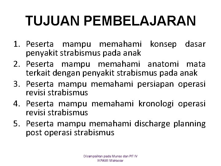 TUJUAN PEMBELAJARAN 1. Peserta mampu memahami konsep dasar penyakit strabismus pada anak 2. Peserta