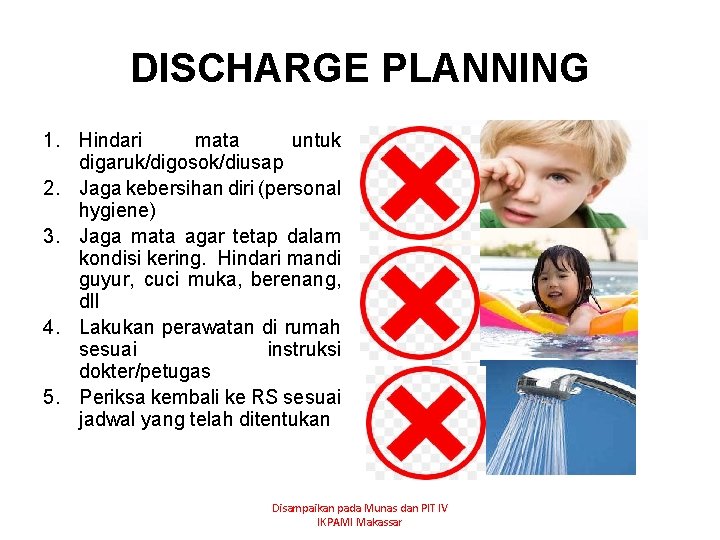 DISCHARGE PLANNING 1. Hindari mata untuk digaruk/digosok/diusap 2. Jaga kebersihan diri (personal hygiene) 3.