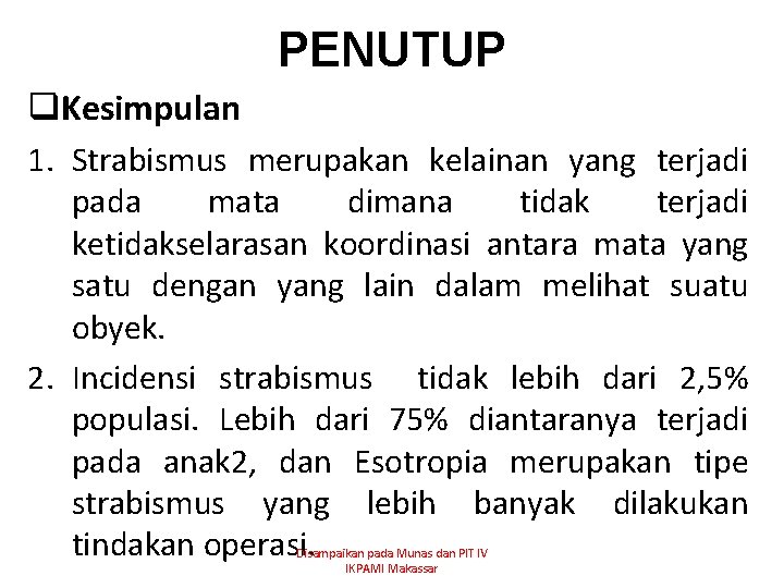 PENUTUP q. Kesimpulan 1. Strabismus merupakan kelainan yang terjadi pada mata dimana tidak terjadi