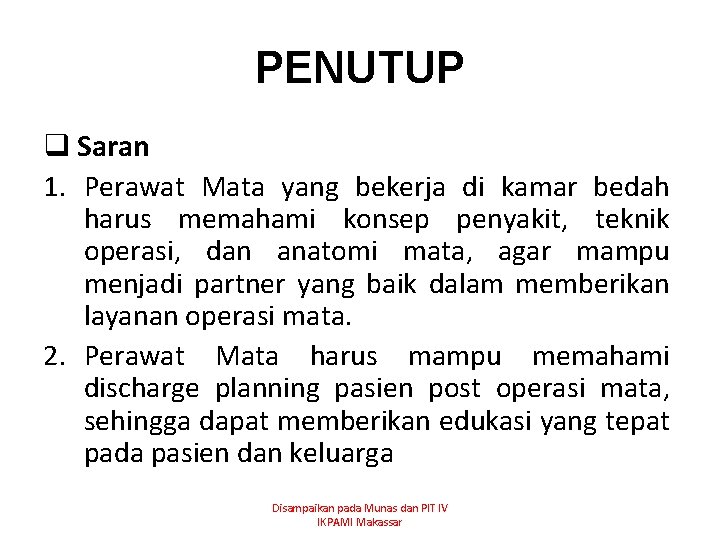 PENUTUP q Saran 1. Perawat Mata yang bekerja di kamar bedah harus memahami konsep