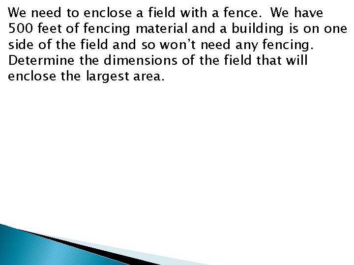 We need to enclose a field with a fence. We have 500 feet of