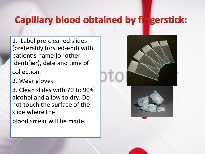 Capillary blood obtained by fingerstick: 1. Label pre-cleaned slides (preferably frosted-end) with patient’s name