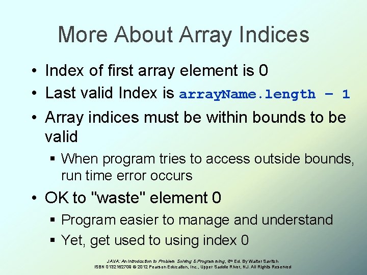 More About Array Indices • Index of first array element is 0 • Last