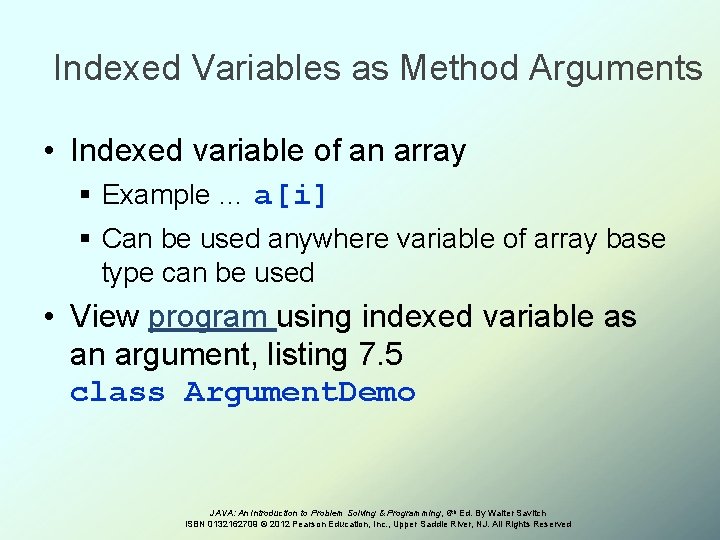 Indexed Variables as Method Arguments • Indexed variable of an array § Example …