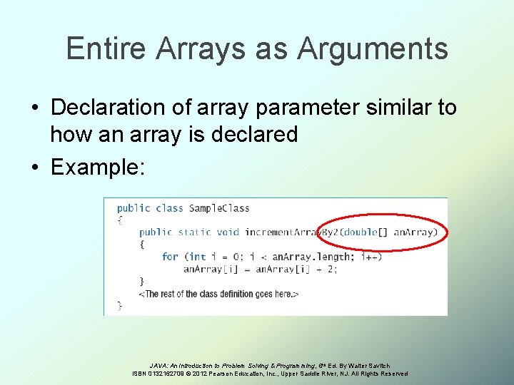 Entire Arrays as Arguments • Declaration of array parameter similar to how an array