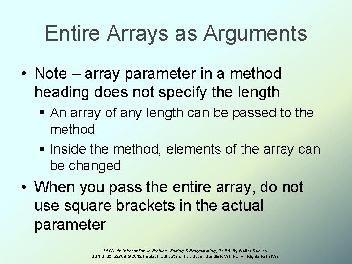 Entire Arrays as Arguments • Note – array parameter in a method heading does