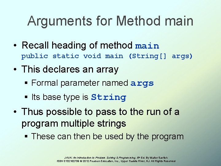 Arguments for Method main • Recall heading of method main public static void main