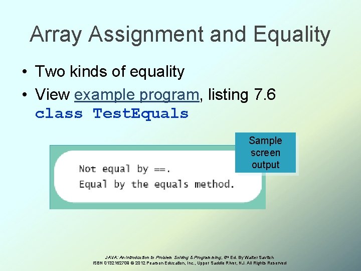 Array Assignment and Equality • Two kinds of equality • View example program, listing