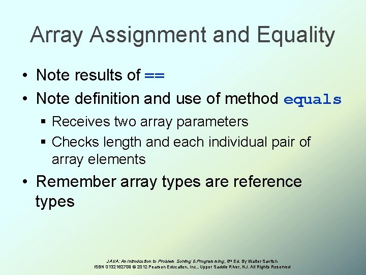 Array Assignment and Equality • Note results of == • Note definition and use