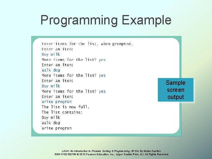 Programming Example Sample screen output JAVA: An Introduction to Problem Solving & Programming, 6