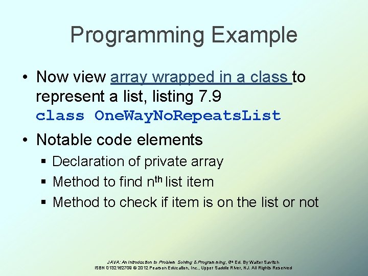 Programming Example • Now view array wrapped in a class to represent a list,