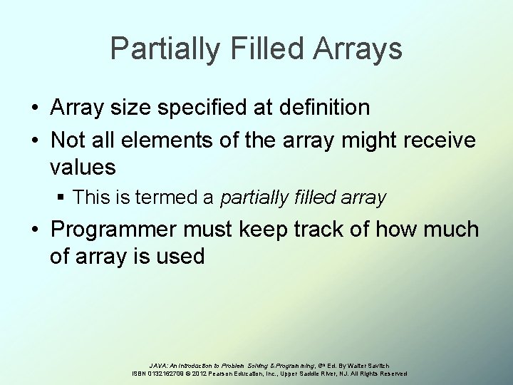 Partially Filled Arrays • Array size specified at definition • Not all elements of