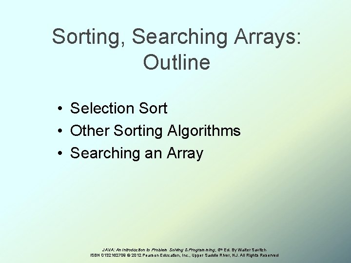 Sorting, Searching Arrays: Outline • Selection Sort • Other Sorting Algorithms • Searching an