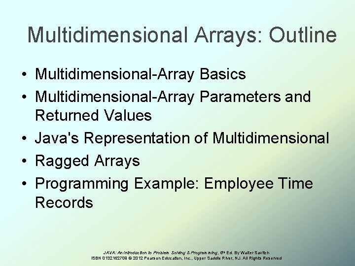 Multidimensional Arrays: Outline • Multidimensional-Array Basics • Multidimensional-Array Parameters and Returned Values • Java's