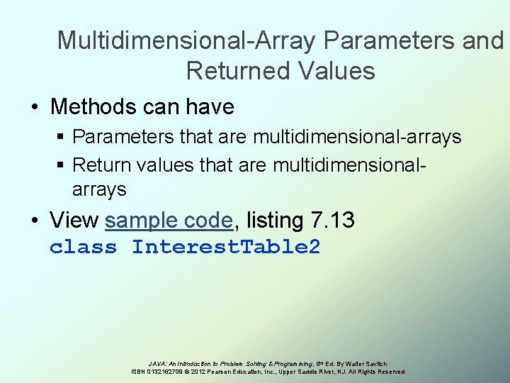Multidimensional-Array Parameters and Returned Values • Methods can have § Parameters that are multidimensional-arrays