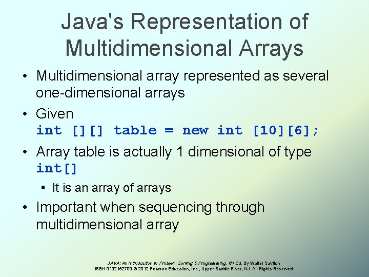 Java's Representation of Multidimensional Arrays • Multidimensional array represented as several one-dimensional arrays •