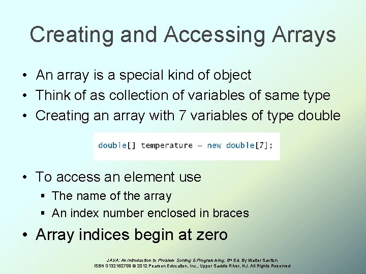 Creating and Accessing Arrays • An array is a special kind of object •