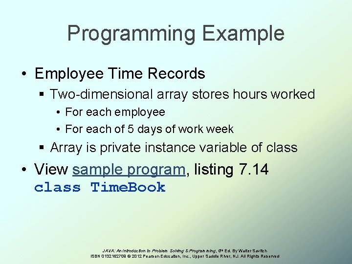 Programming Example • Employee Time Records § Two-dimensional array stores hours worked • For