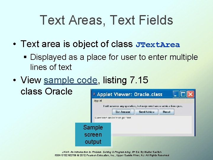 Text Areas, Text Fields • Text area is object of class JText. Area §