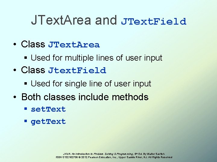 JText. Area and JText. Field • Class JText. Area § Used for multiple lines
