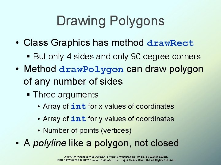 Drawing Polygons • Class Graphics has method draw. Rect § But only 4 sides