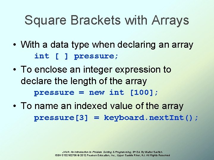 Square Brackets with Arrays • With a data type when declaring an array int