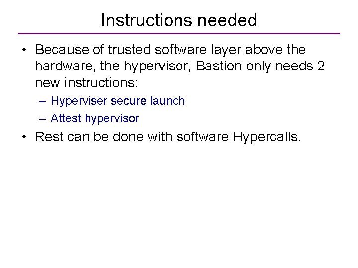 Instructions needed • Because of trusted software layer above the hardware, the hypervisor, Bastion