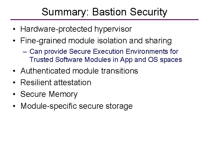 Summary: Bastion Security • Hardware-protected hypervisor • Fine-grained module isolation and sharing – Can