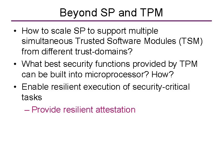 Beyond SP and TPM • How to scale SP to support multiple simultaneous Trusted