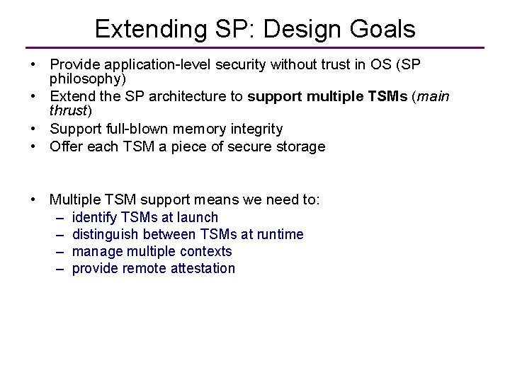 Extending SP: Design Goals • Provide application-level security without trust in OS (SP philosophy)