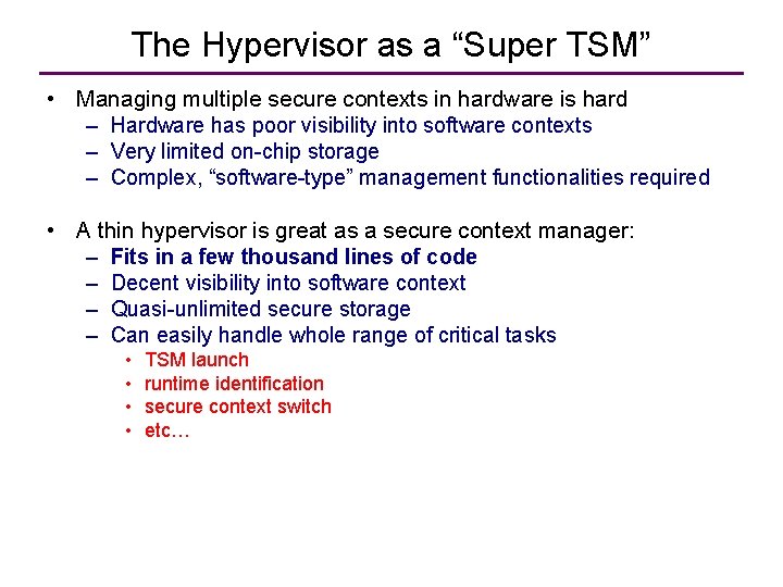 The Hypervisor as a “Super TSM” • Managing multiple secure contexts in hardware is