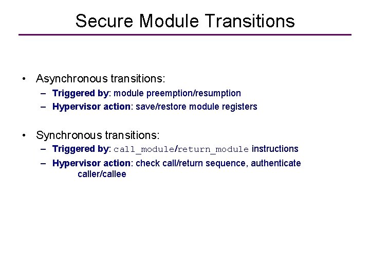 Secure Module Transitions • Asynchronous transitions: – Triggered by: module preemption/resumption – Hypervisor action: