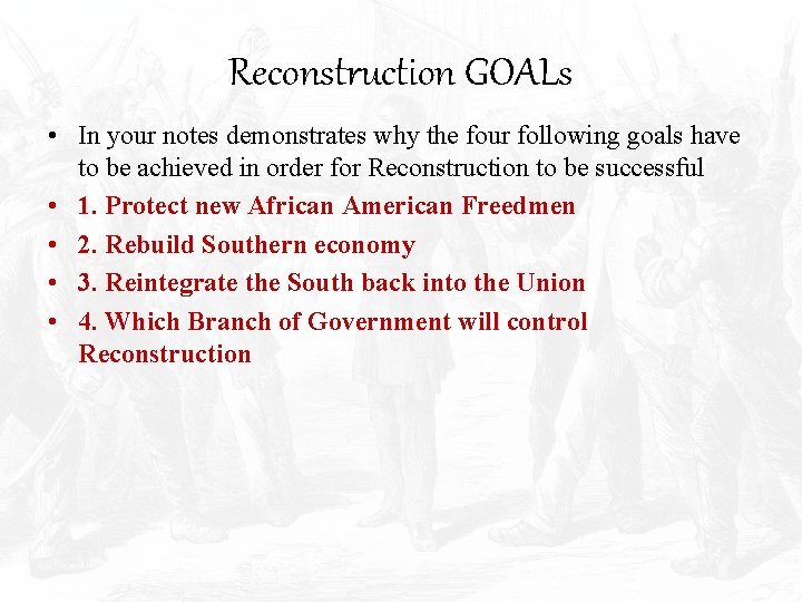 Reconstruction GOALs • In your notes demonstrates why the four following goals have to