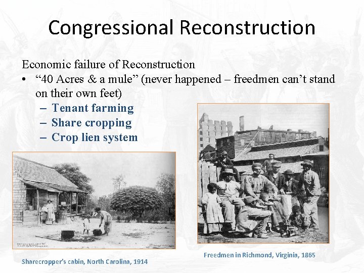 Congressional Reconstruction Economic failure of Reconstruction • “ 40 Acres & a mule” (never