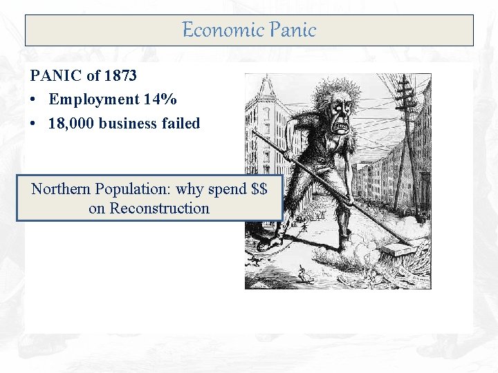 Economic Panic PANIC of 1873 • Employment 14% • 18, 000 business failed Northern