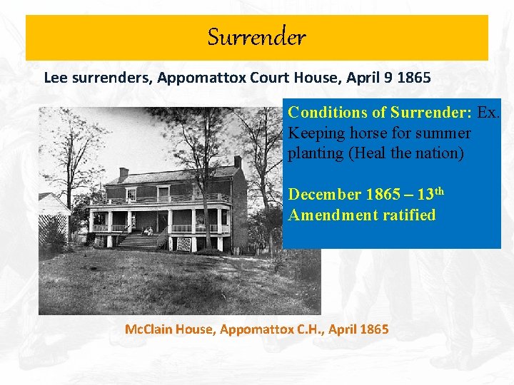 Surrender Lee surrenders, Appomattox Court House, April 9 1865 Conditions of Surrender: Ex. Keeping