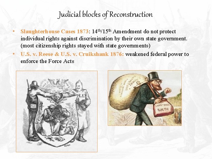 Judicial blocks of Reconstruction • Slaughterhouse Cases 1873: 14 th/15 th Amendment do not