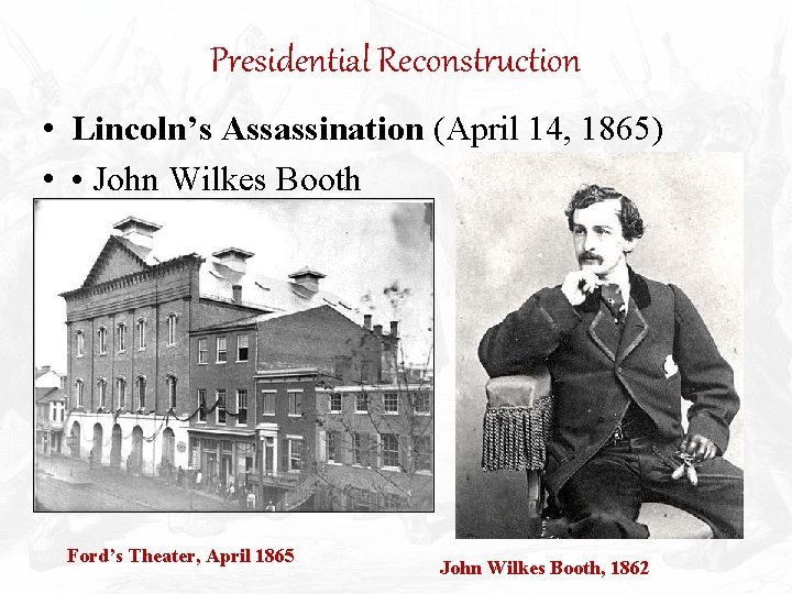 Presidential Reconstruction • Lincoln’s Assassination (April 14, 1865) • • John Wilkes Booth Ford’s