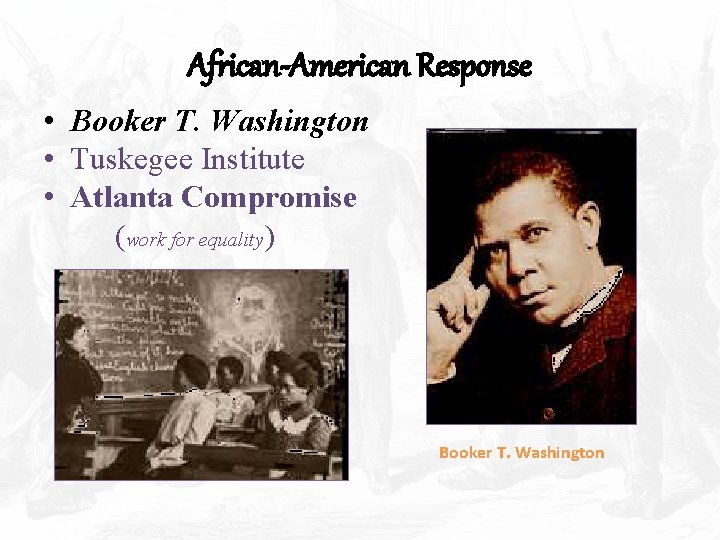 African-American Response • Booker T. Washington • Tuskegee Institute • Atlanta Compromise (work for