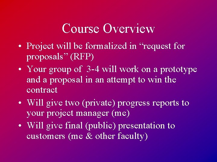 Course Overview • Project will be formalized in “request for proposals” (RFP) • Your