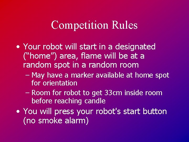 Competition Rules • Your robot will start in a designated (“home”) area, flame will