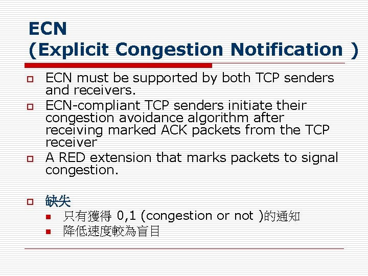 ECN (Explicit Congestion Notification ) o o ECN must be supported by both TCP