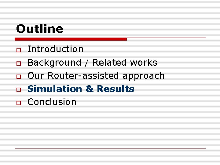 Outline o o o Introduction Background / Related works Our Router-assisted approach Simulation &