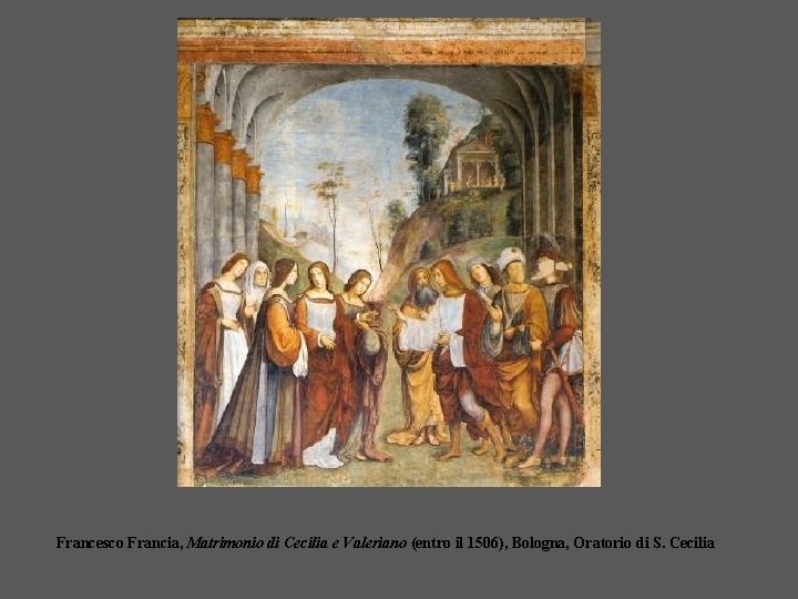 Francesco Francia, Matrimonio di Cecilia e Valeriano (entro il 1506), Bologna, Oratorio di S.