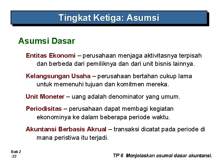 Tingkat Ketiga: Asumsi Dasar Entitas Ekonomi – perusahaan menjaga aktivitasnya terpisah dan berbeda dari