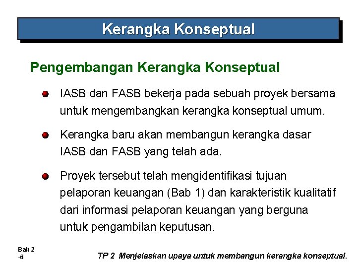 Kerangka Konseptual Pengembangan Kerangka Konseptual IASB dan FASB bekerja pada sebuah proyek bersama untuk