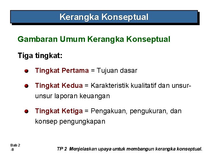 Kerangka Konseptual Gambaran Umum Kerangka Konseptual Tiga tingkat: Tingkat Pertama = Tujuan dasar Tingkat